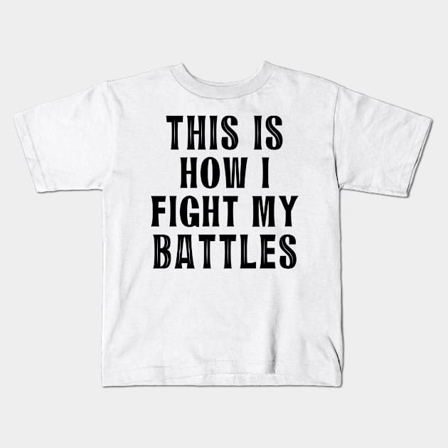 This is how I fight my battles 5 Kids T-Shirt by SamridhiVerma18